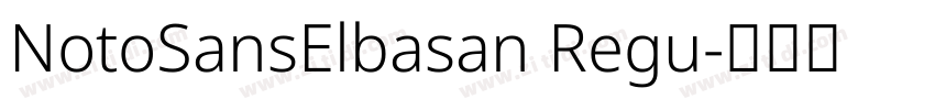 NotoSansElbasan Regu字体转换